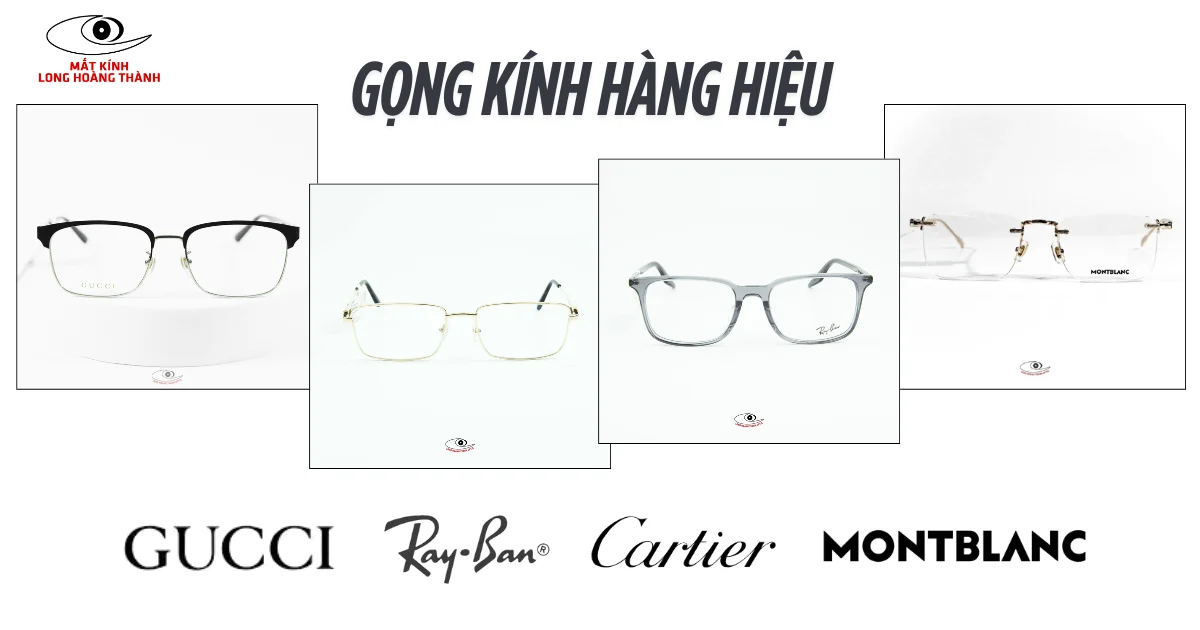 So Sánh Gọng Kính Gucci, Ray-Ban, Cartier, Montblanc: Đâu Là Lựa Chọn Tốt Nhất?