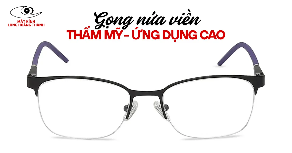 Kính Nửa Gọng Nửa Viền – Sự Kết Hợp Giữa Thẩm Mỹ Và Tính Ứng Dụng
