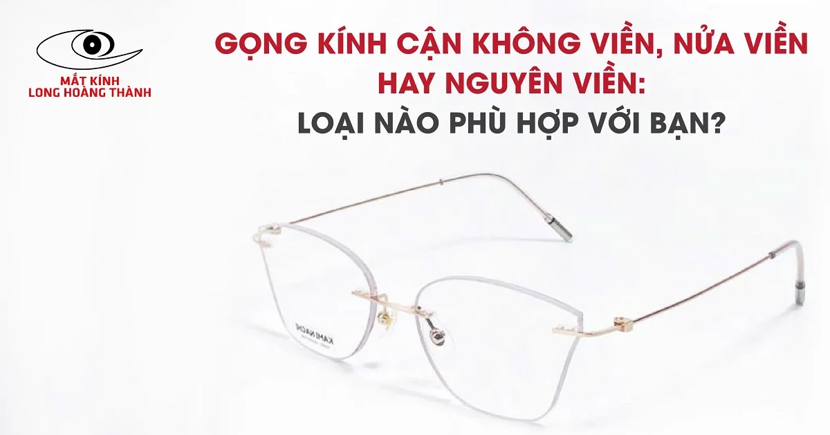 Gọng Kính Cận Không Viền, Nửa Viền Hay Nguyên Viền - Chọn Ngay!