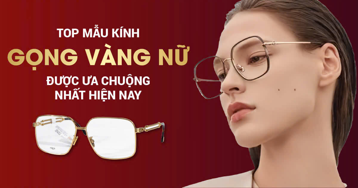 Top các mẫu kính gọng vàng được Nữ doanh nhân yêu thích nhất