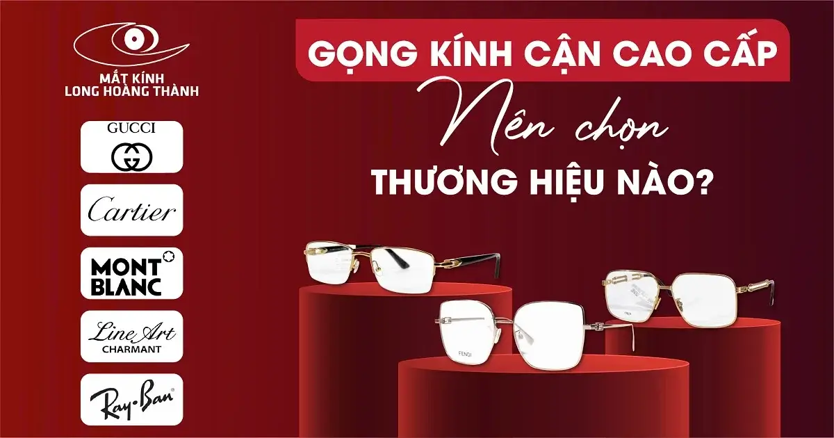 Gọng Kính Cận Chính Hãng Cao Cấp: Nên Chọn Thương Hiệu Nào?