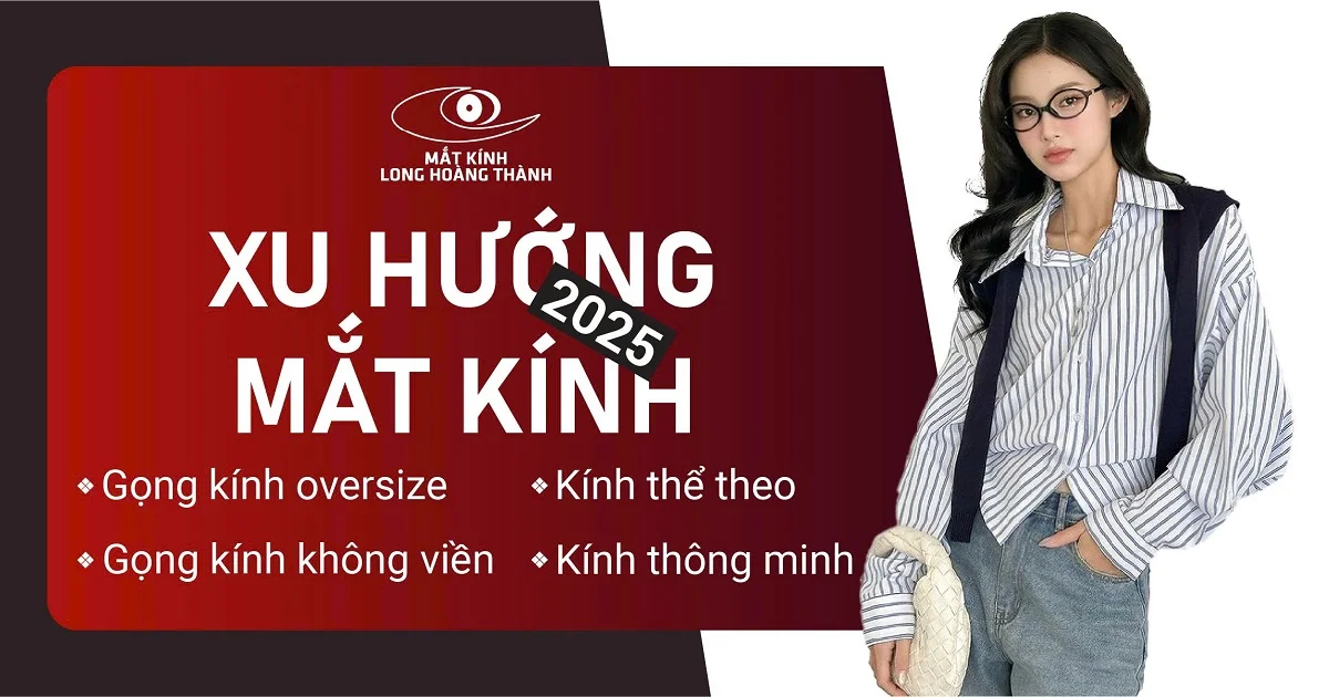 Xu Hướng Kính Mắt 2025 - Gọng kính không viền, oversize, kính thể thao hay kính thông minh?
