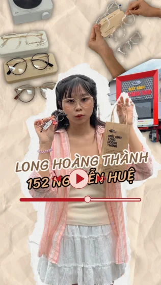 Review Mắt kính Long Hoàng Thành - địa chỉ mua gọng kính cận, kính râm nam nữ chính hãng