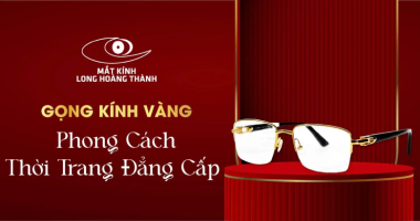 Gọng Kính Vàng Cao Cấp: Khẳng Định Đẳng Cấp Thành Công