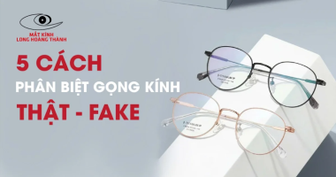 Cách Phân Biệt Kính Cận Hàng Hiệu Thật – Giả Nhanh Nhất Mà Bạn Cần Biết