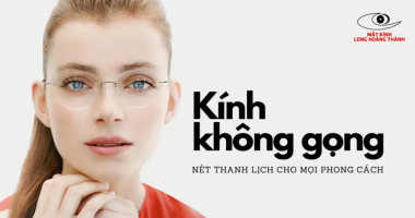 Kính Không Gọng Nữ: Thanh Lịch Và Tinh Tế Cho Mọi Phong Cách